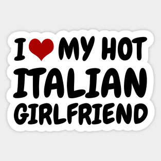 I Love My Hot Italian Girlfriend Sticker